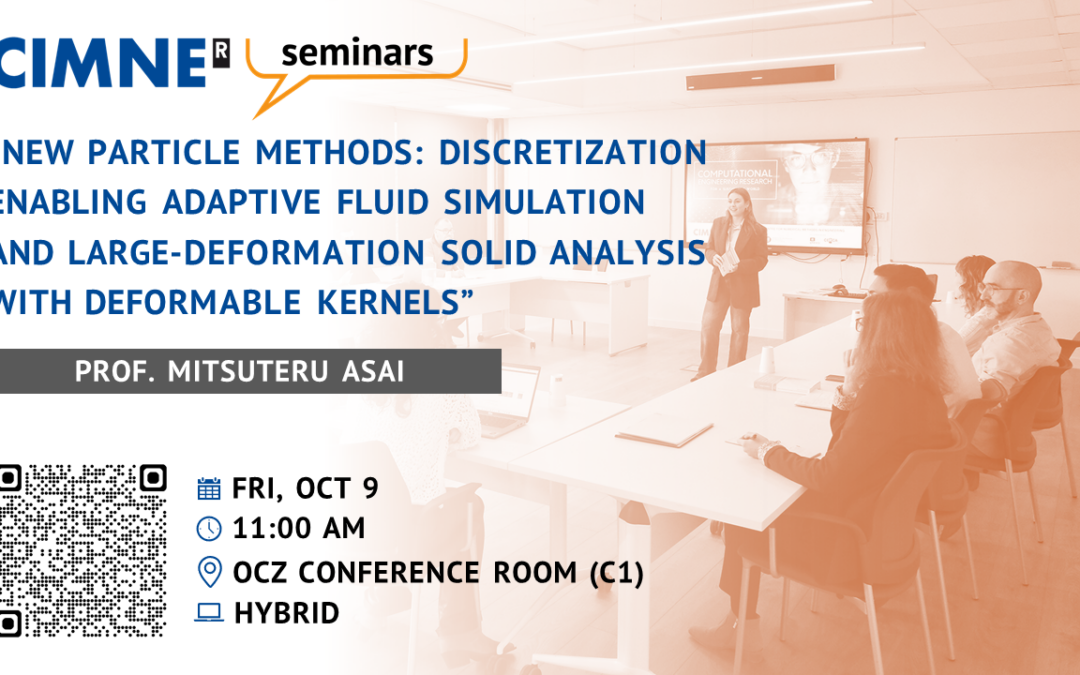 Seminari CIMNE: «Mètodes de partícula nous: discretització que permet la simulació de fluids adaptativa i l’anàlisi de sòlids amb grans deformacions amb nuclis deformables» a càrrec de Mitsuteru Asai